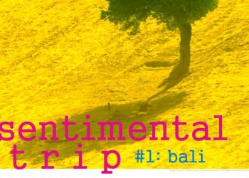 Eksplorasi Artistik Lewat Sentimental Trip #1: Bali